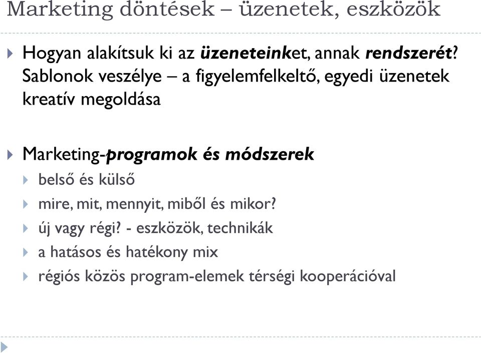és módszerek } belső és külső } mire, mit, mennyit, miből és mikor? } új vagy régi?