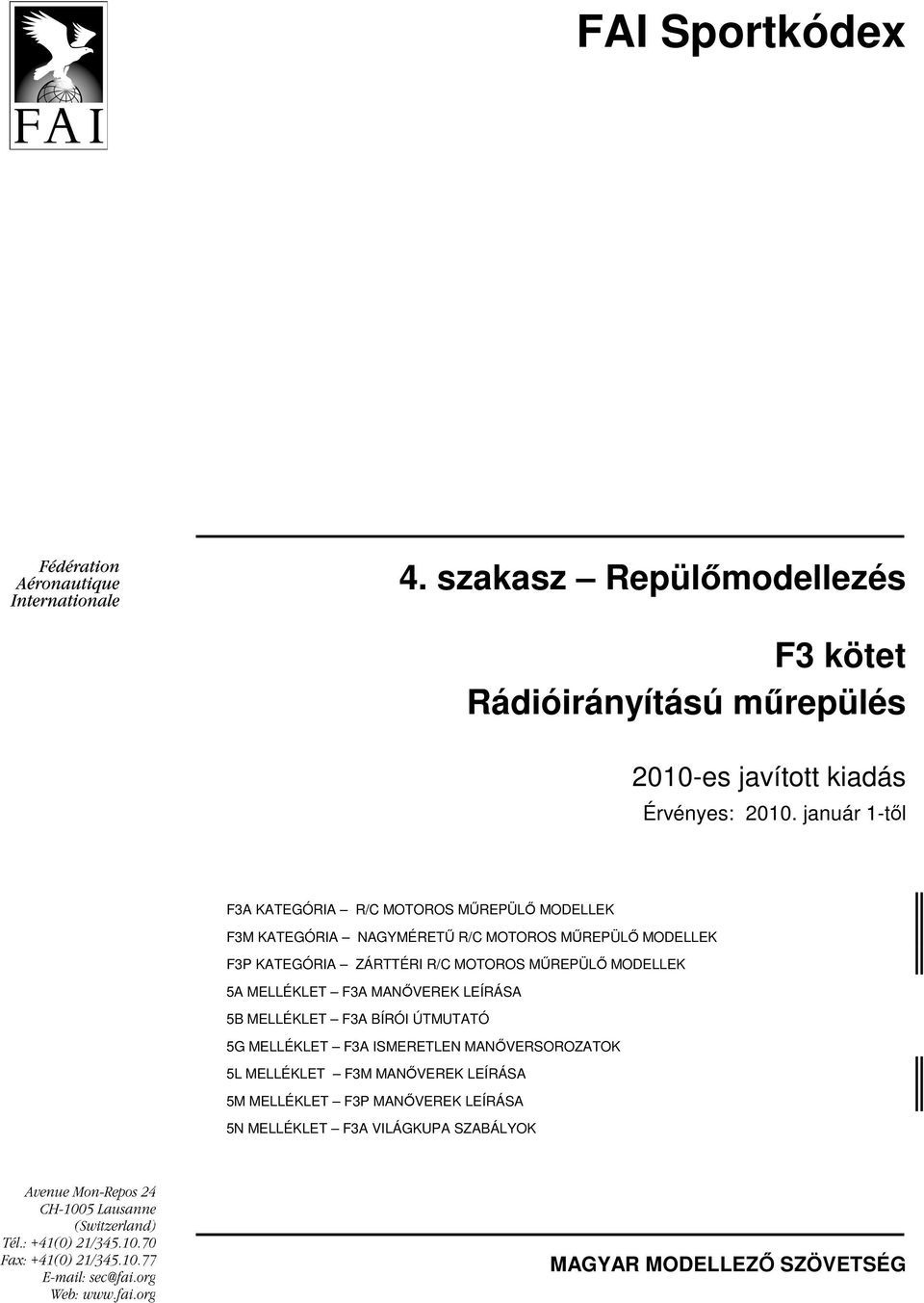 ZÁRTTÉRI R/C MOTOROS MŐREPÜLİ MODELLEK 5A MELLÉKLET F3A MANİVEREK LEÍRÁSA 5B MELLÉKLET F3A BÍRÓI ÚTMUTATÓ 5G MELLÉKLET F3A