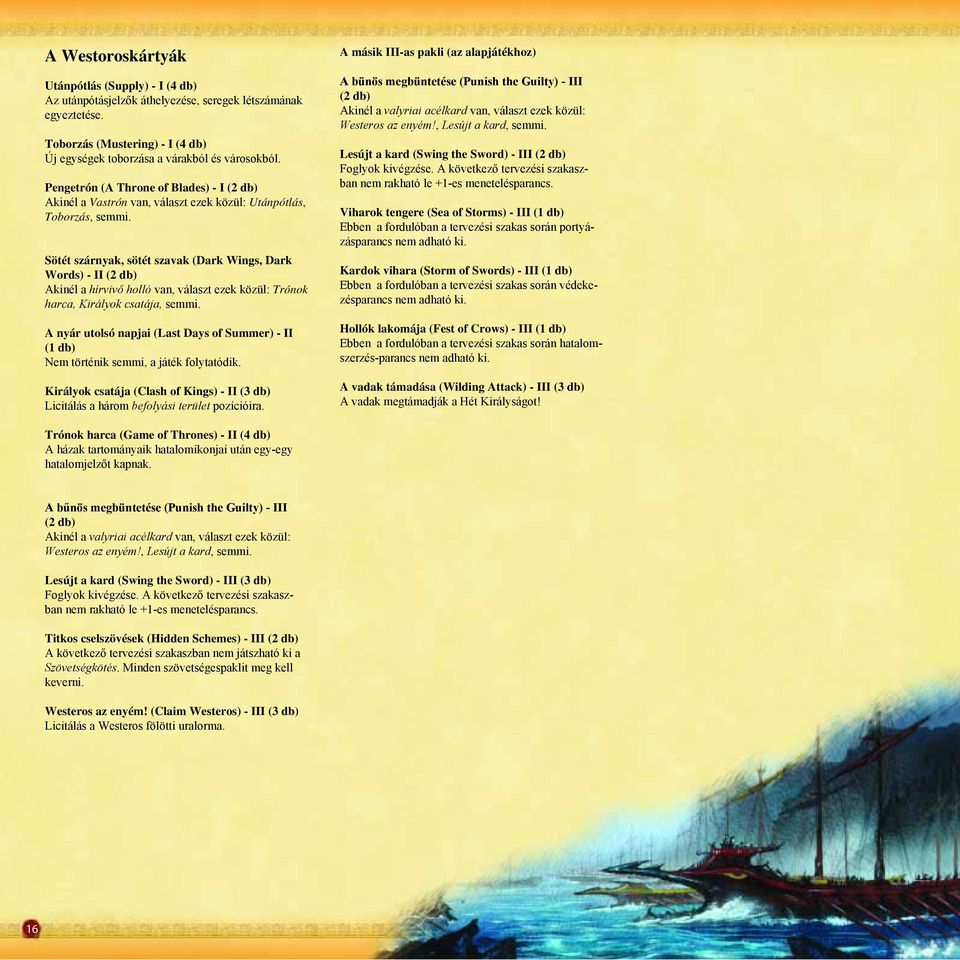 Sötét szárnyak, sötét szavak (Dark Wings, Dark Words) - II (2 db) Akinél a hírvivő holló van, választ ezek közül: Trónok harca, Királyok csatája, semmi.