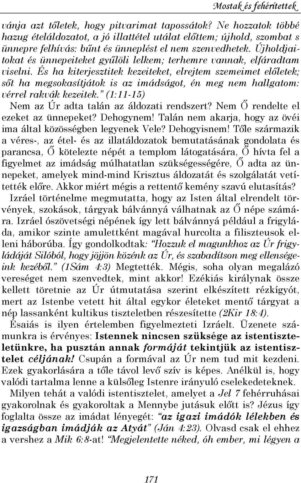 Újholdjaitokat és ünnepeiteket győlöli lelkem; terhemre vannak, elfáradtam viselni.