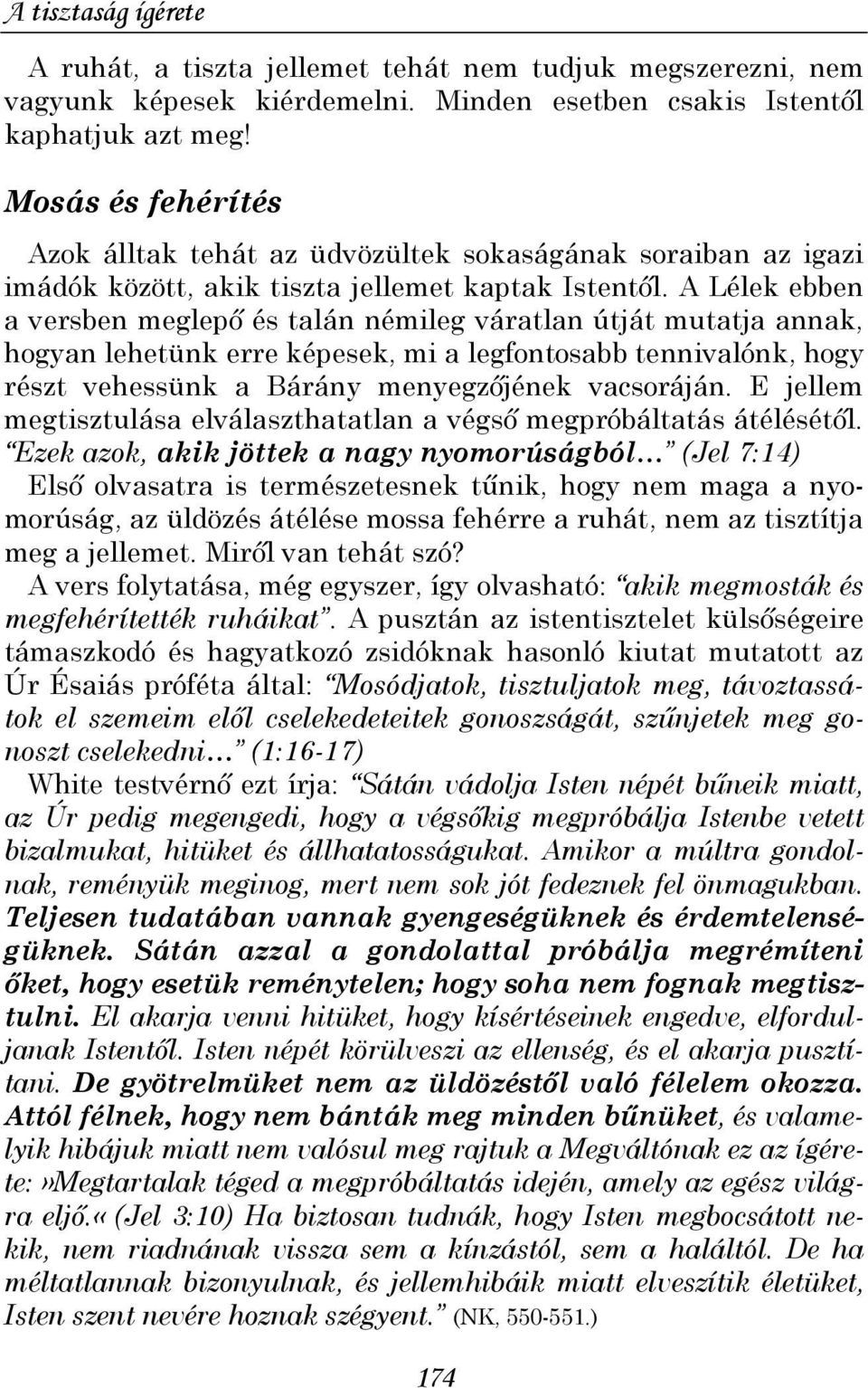 A Lélek ebben a versben meglepı és talán némileg váratlan útját mutatja annak, hogyan lehetünk erre képesek, mi a legfontosabb tennivalónk, hogy részt vehessünk a Bárány menyegzıjének vacsoráján.