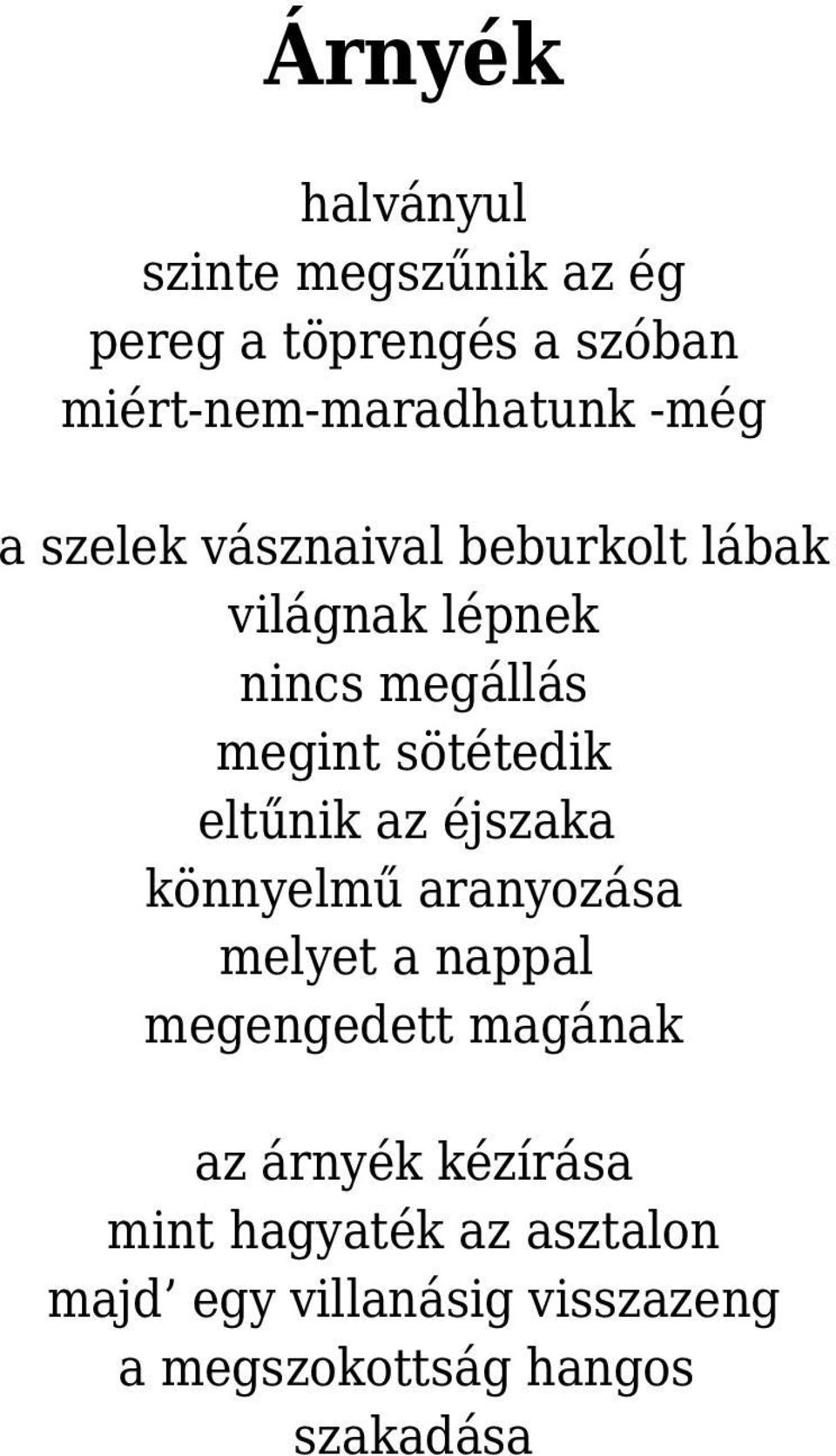 eltűnik az éjszaka könnyelmű aranyozása melyet a nappal megengedett magának az árnyék