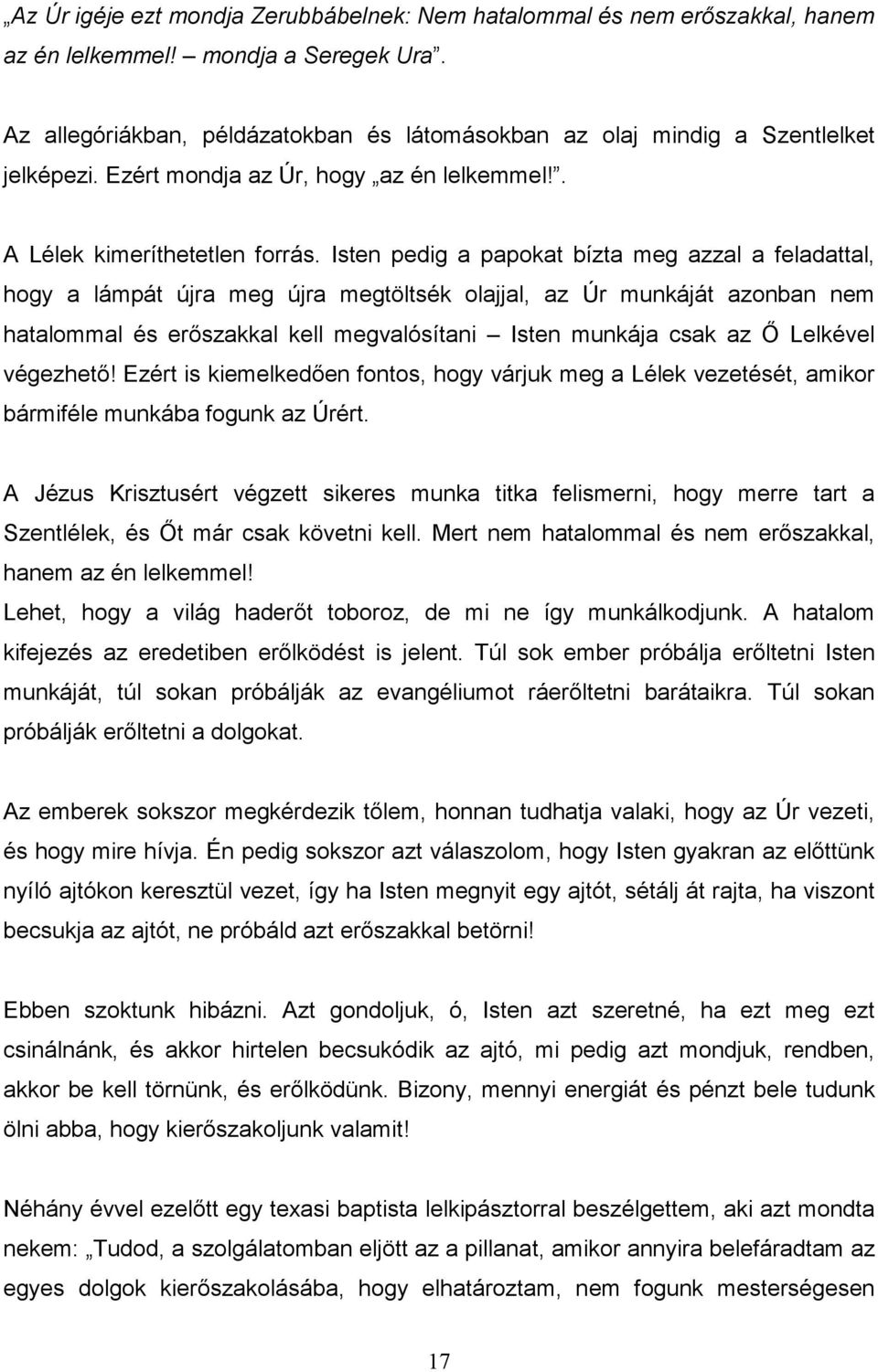 Isten pedig a papokat bízta meg azzal a feladattal, hogy a lámpát újra meg újra megtöltsék olajjal, az Úr munkáját azonban nem hatalommal és erıszakkal kell megvalósítani Isten munkája csak az İ