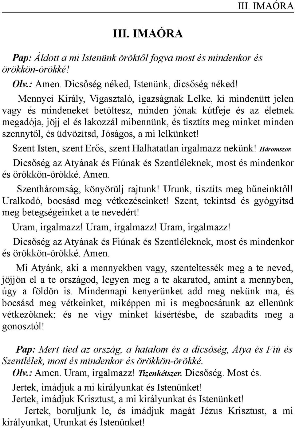 minden szennytől, és üdvözítsd, Jóságos, a mi lelkünket! Szent Isten, szent Erős, szent Halhatatlan irgalmazz nekünk! Háromszor.