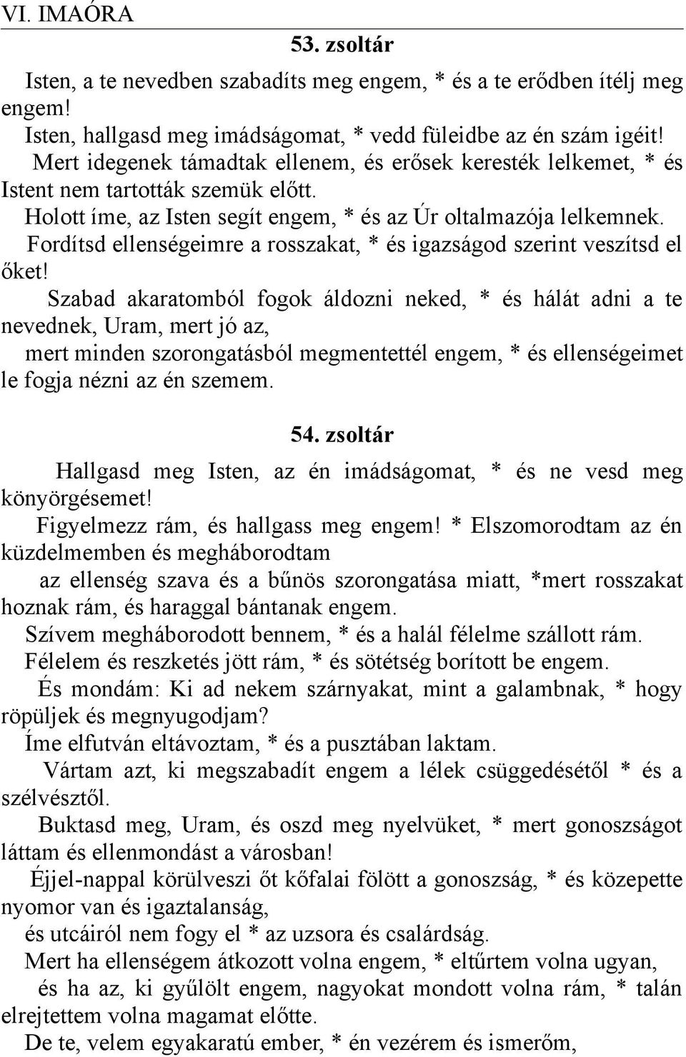 Fordítsd ellenségeimre a rosszakat, * és igazságod szerint veszítsd el őket!