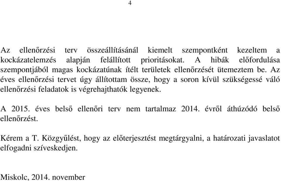 éves i tervet úgy állítottam össze, hogy a soron kívül szükségessé váló i feladatok is végrehajthatók legyenek. A 2015.