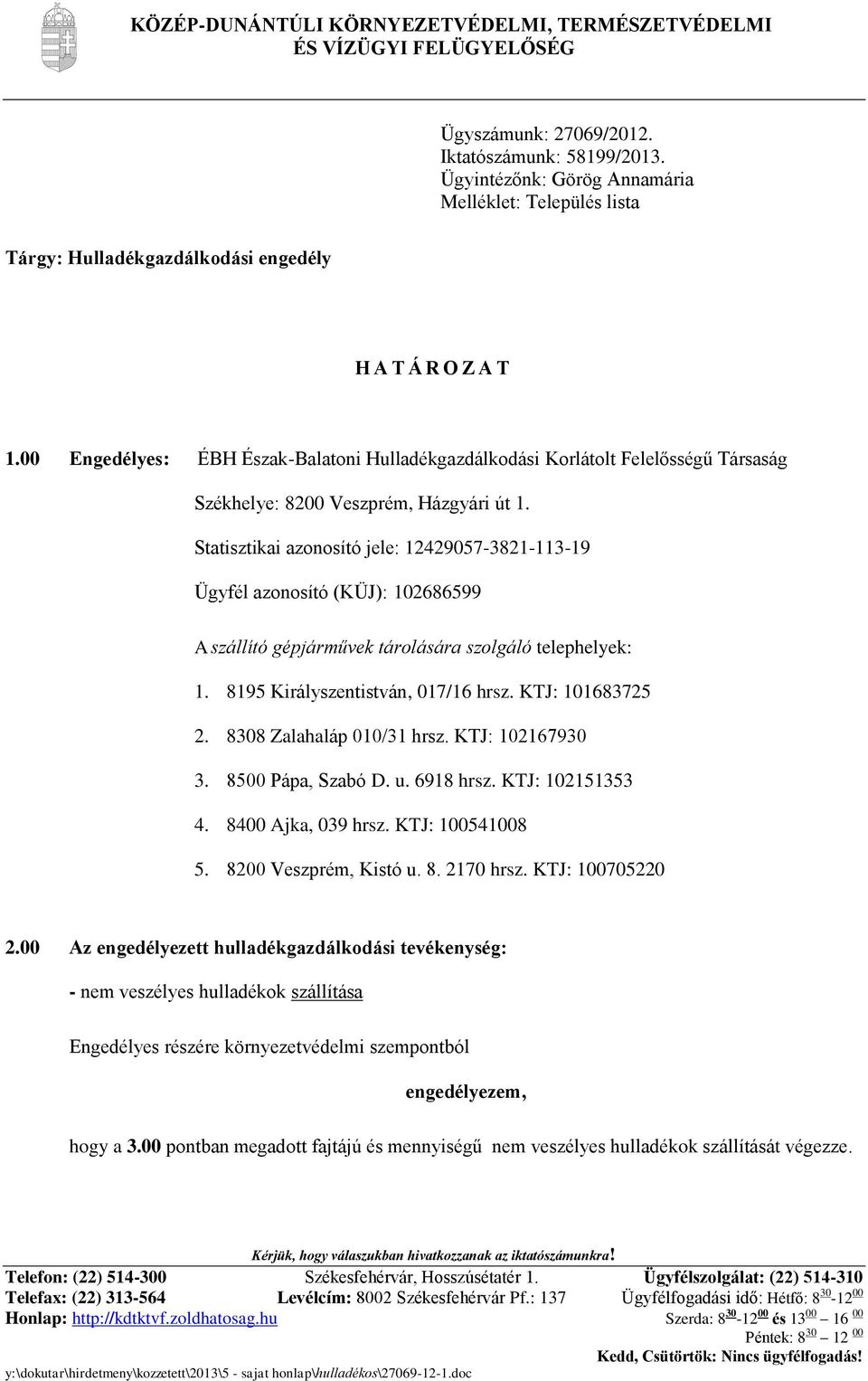 00 Engedélyes: ÉBH Észak-Balatoni Hulladékgazdálkodási Korlátolt Felelősségű Társaság Székhelye: 8200 Veszprém, Házgyári út 1.