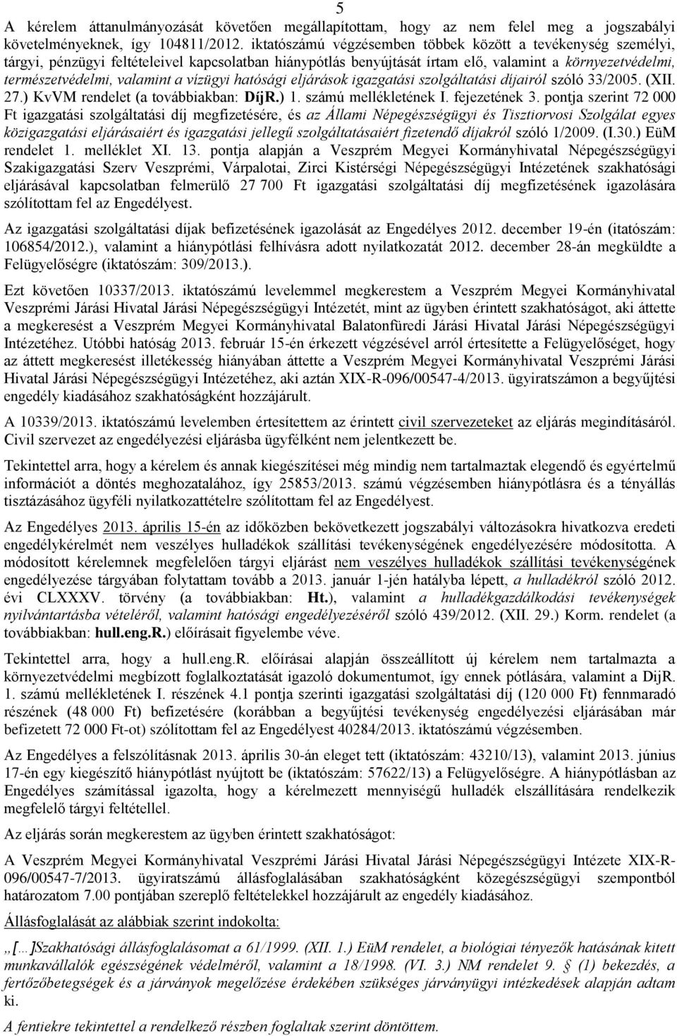 vízügyi hatósági eljárások igazgatási szolgáltatási díjairól szóló 33/2005. (XII. 27.) KvVM rendelet (a továbbiakban: DíjR.) 1. számú mellékletének I. fejezetének 3.