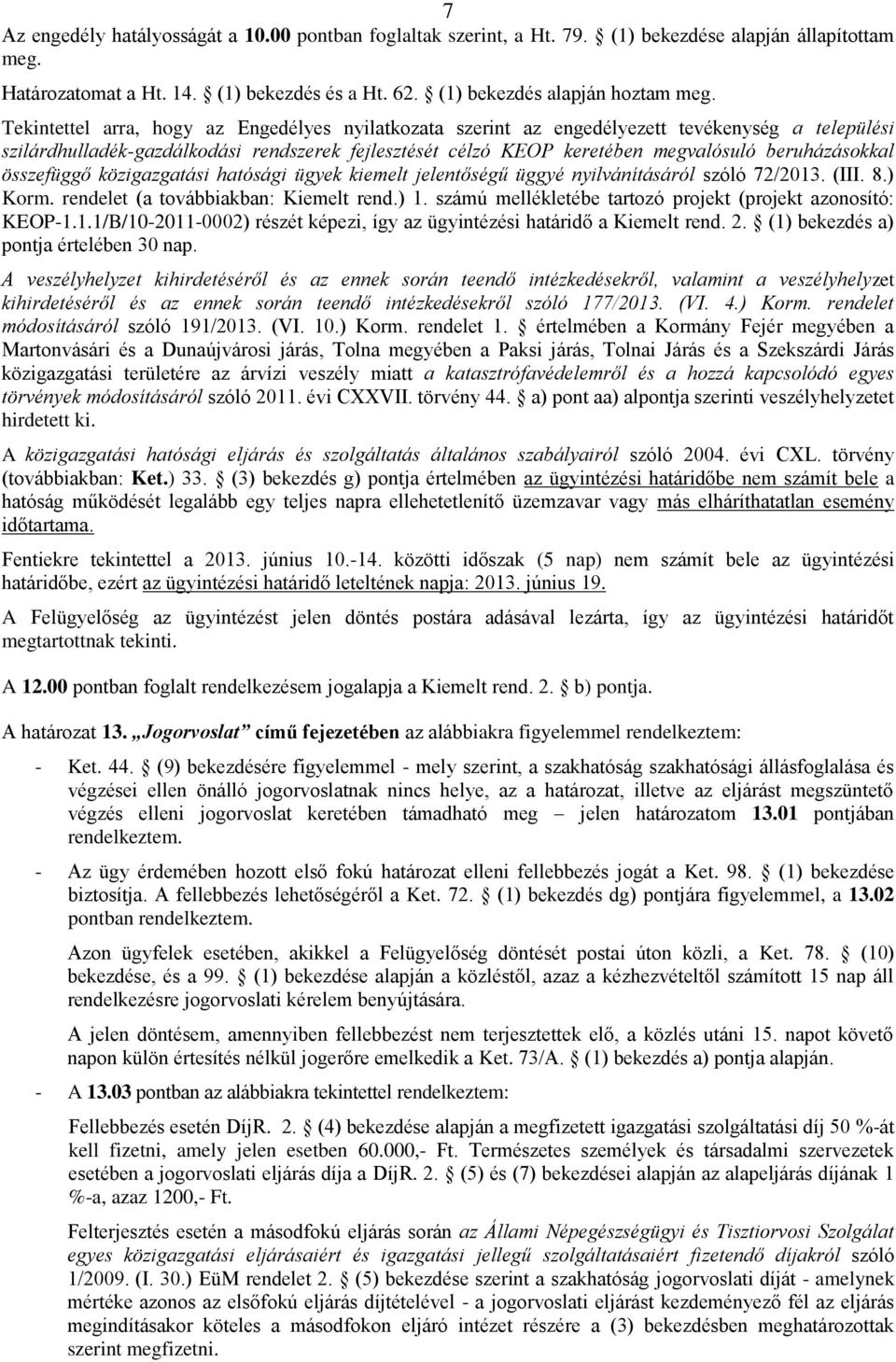 beruházásokkal összefüggő közigazgatási hatósági ügyek kiemelt jelentőségű üggyé nyilvánításáról szóló 72/2013. (III. 8.) Korm. rendelet (a továbbiakban: Kiemelt rend.) 1.