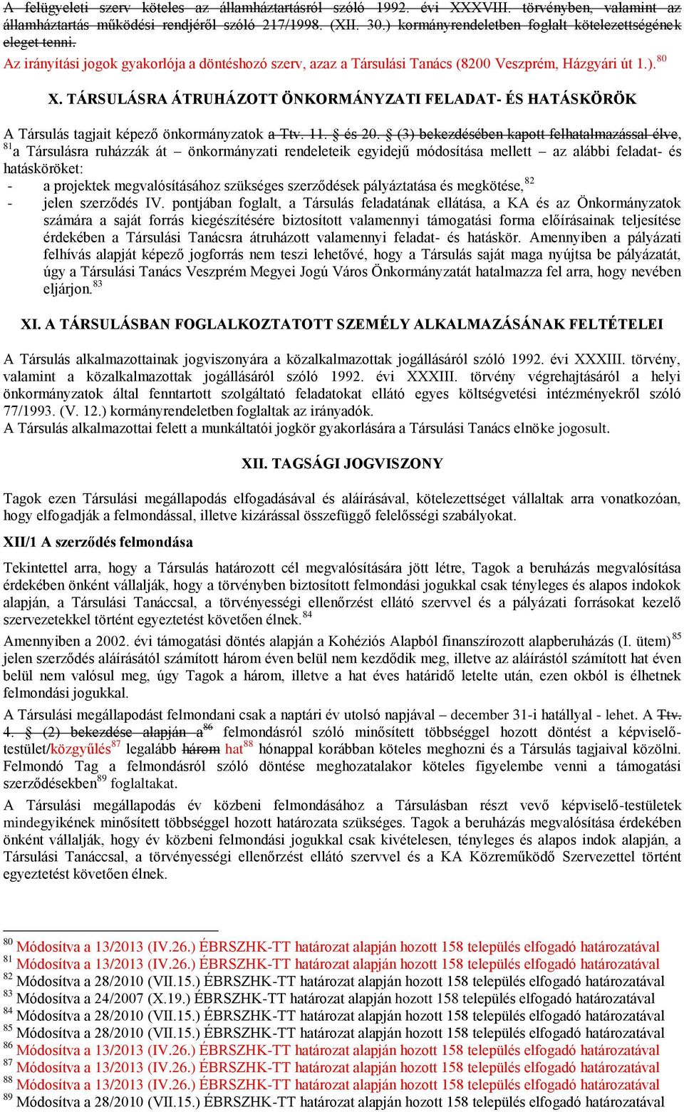 TÁRSULÁSRA ÁTRUHÁZOTT ÖNKORMÁNYZATI FELADAT- ÉS HATÁSKÖRÖK A Társulás tagjait képező önkormányzatok a Ttv. 11. és 20.