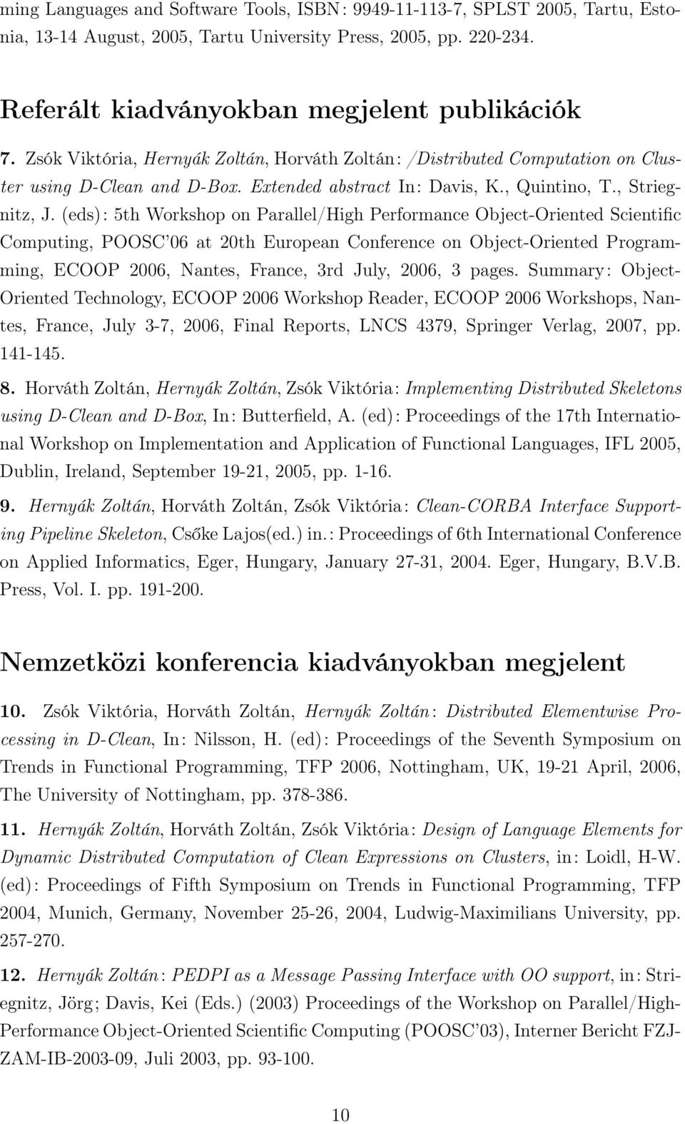 (eds): 5th Workshop on Parallel/High Performance Object-Oriented Scientific Computing, POOSC 06 at 20th European Conference on Object-Oriented Programming, ECOOP 2006, Nantes, France, 3rd July, 2006,