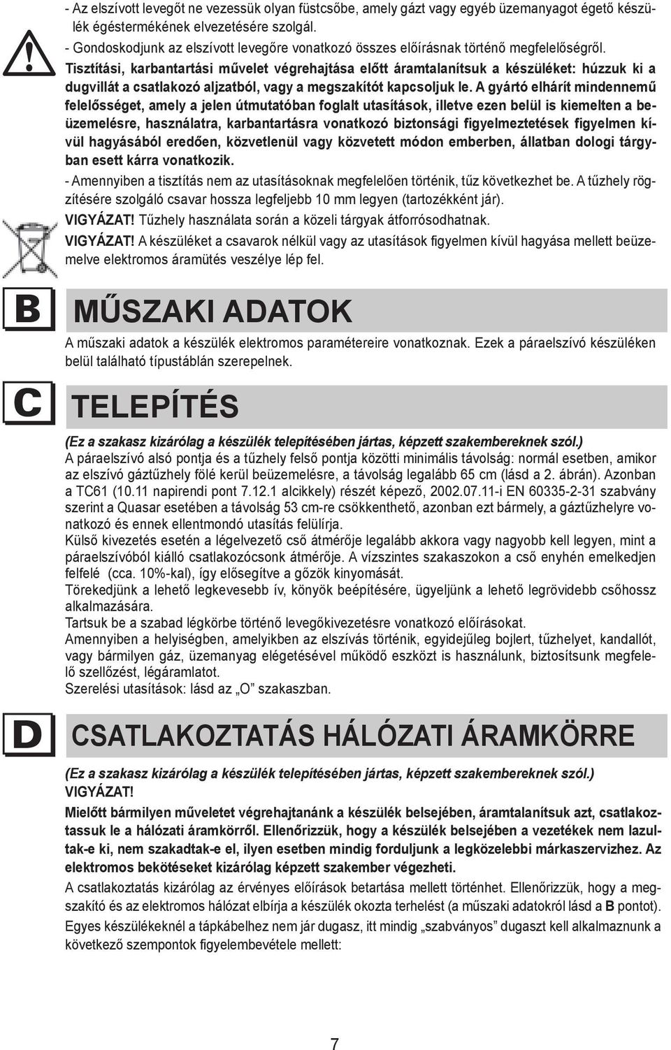 The manufacturer disclaims all liability for any damage - Gondoskodjunk az elszívott levegőre vonatkozó összes előírásnak történő megfelelőségről.