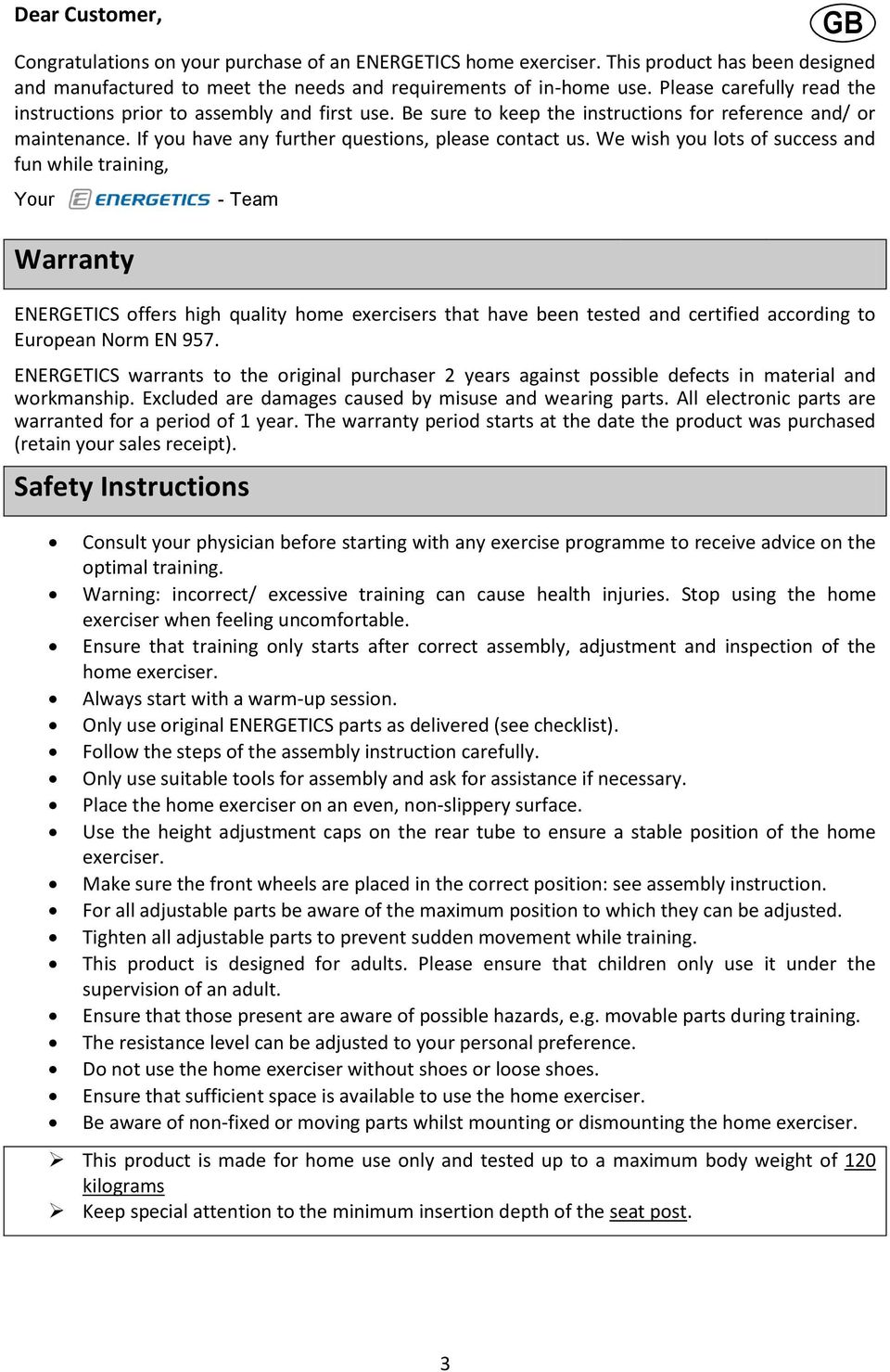 We wish you lots of success and fun while training, Your Warranty - Team ENERGETICS offers high quality home exercisers that have been tested and certified according to European Norm EN 957.