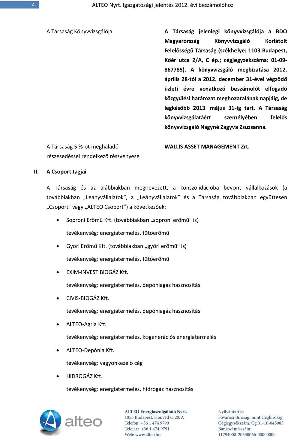 ; cégjegyzékszáma: 01 09 867785). A könyvvizsgáló megbízatása 2012. április 28 tól a 2012.