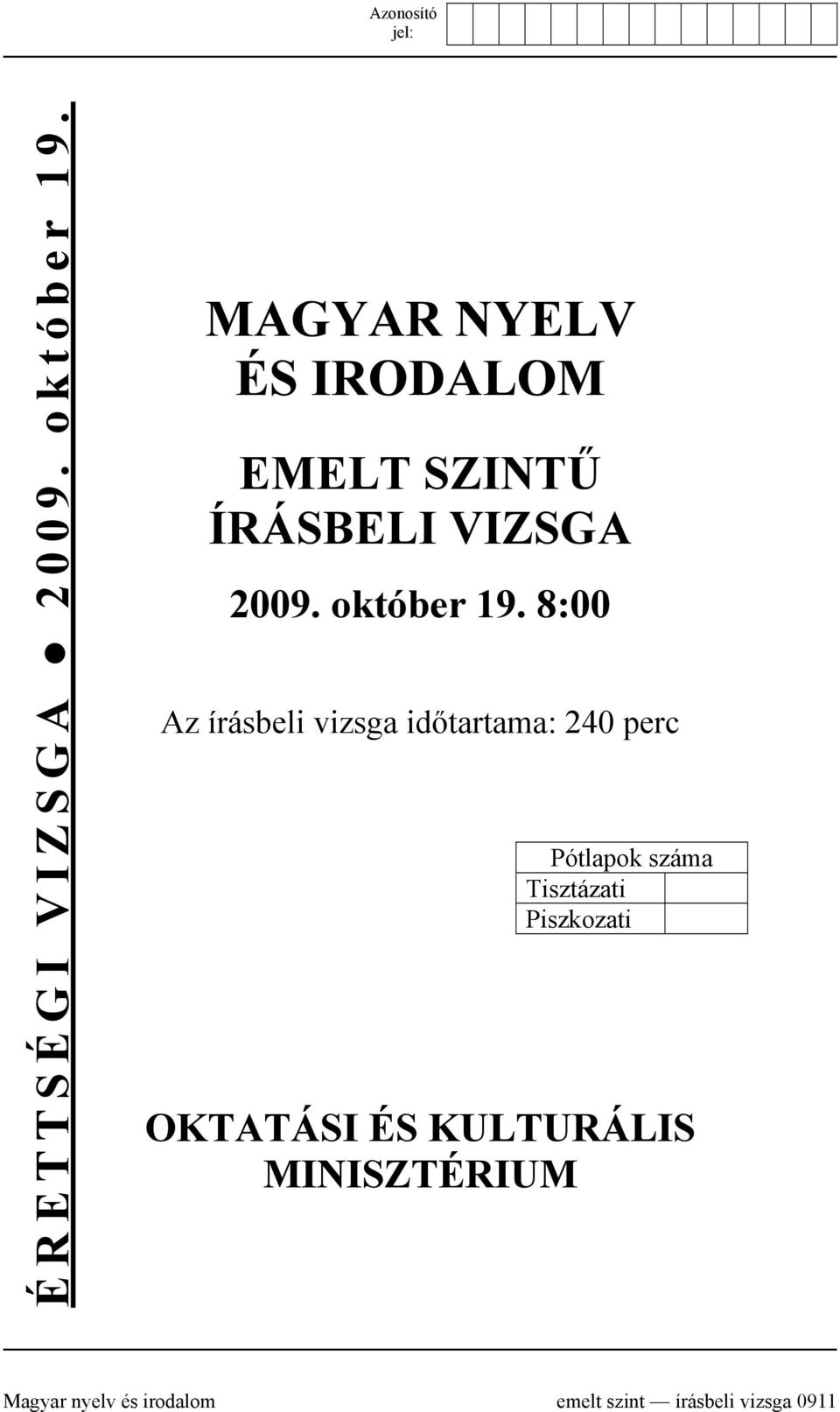 8:00 Az írásbeli vizsga időtartama: 240 perc Pótlapok száma Tisztázati