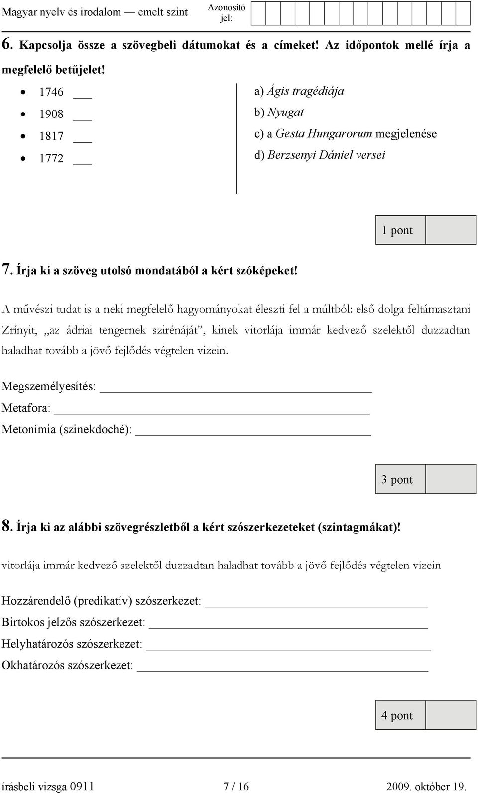 A művészi tudat is a neki megfelelő hagyományokat éleszti fel a múltból: első dolga feltámasztani Zrínyit, az ádriai tengernek szirénáját, kinek vitorlája immár kedvező szelektől duzzadtan haladhat