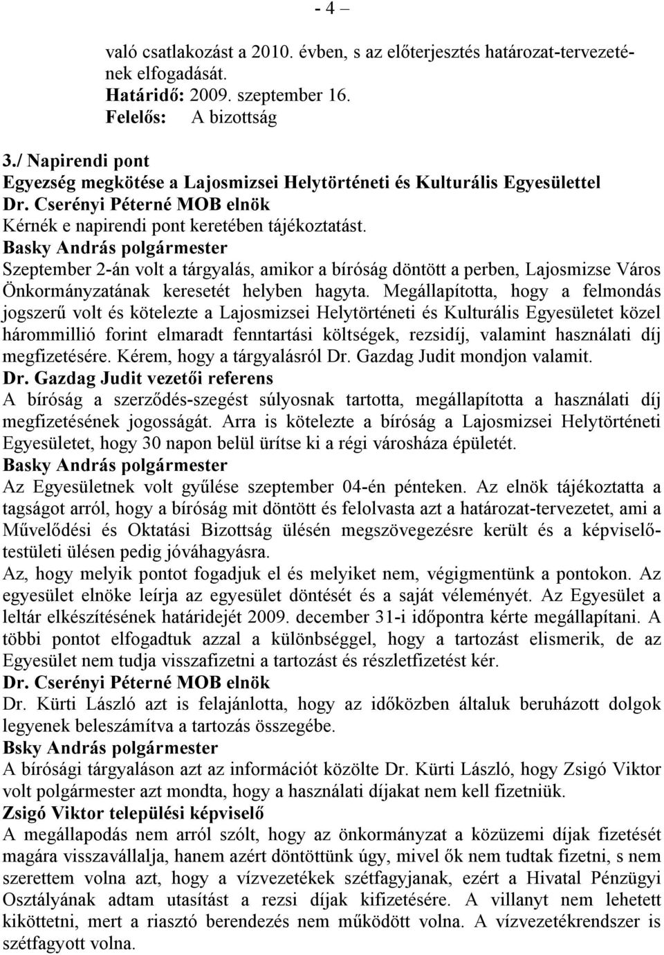 Szeptember 2-án volt a tárgyalás, amikor a bíróság döntött a perben, Lajosmizse Város Önkormányzatának keresetét helyben hagyta.