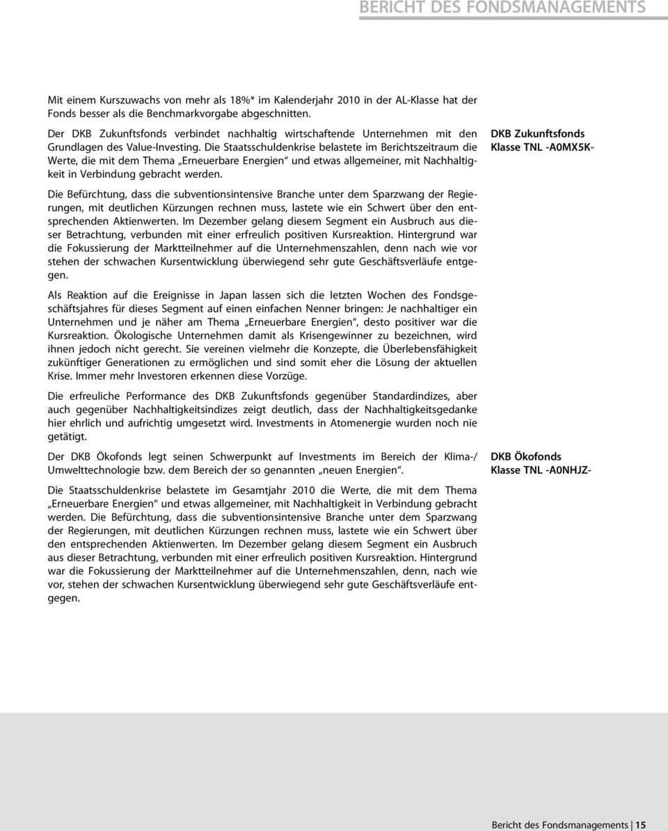 Die Staatsschuldenkrise belastete im Berichtszeitraum die Werte, die mit dem Thema Erneuerbare Energien und etwas allgemeiner, mit Nachhaltigkeit in Verbindung gebracht werden.