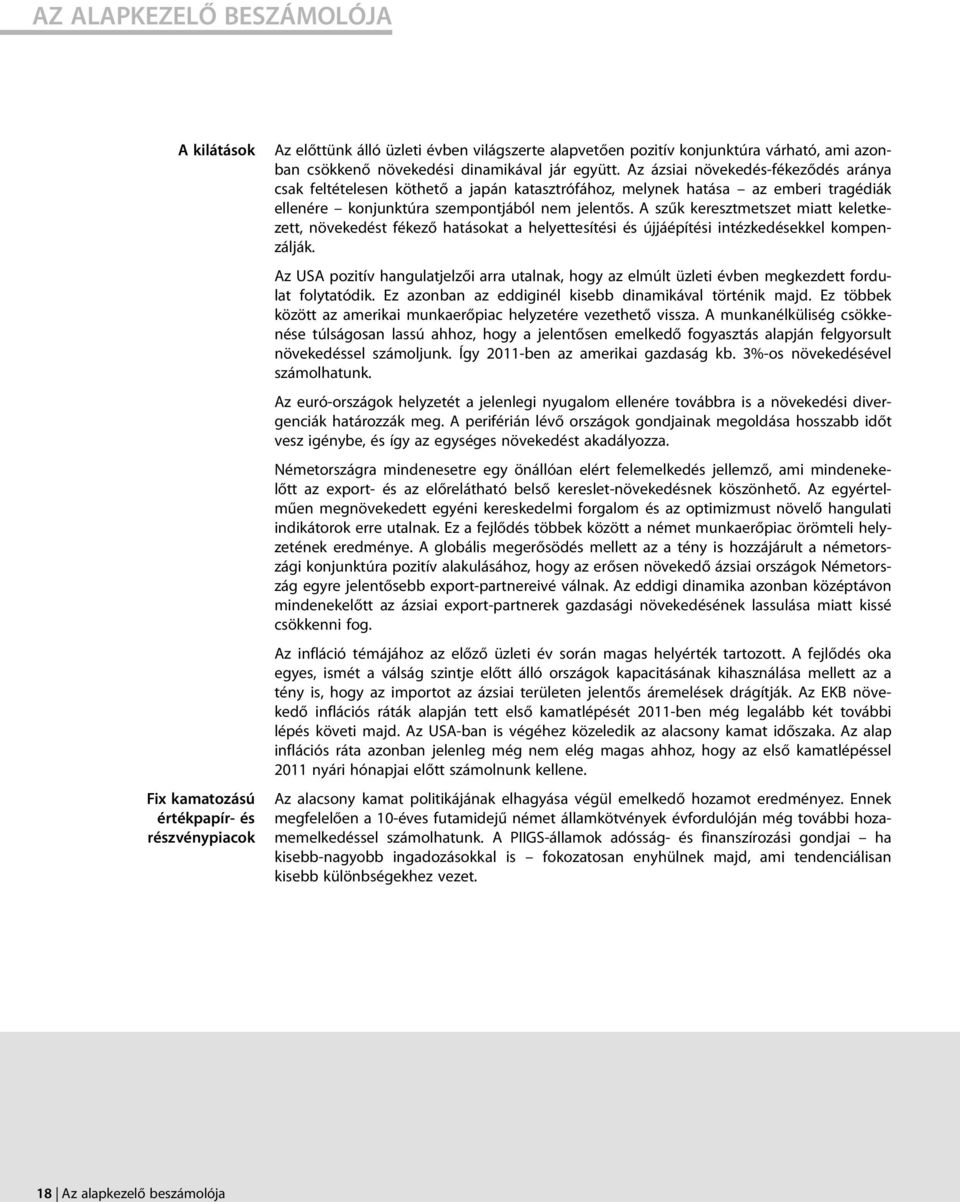 A szűk keresztmetszet miatt keletkezett, növekedést fékező hatásokat a helyettesítési és újjáépítési intézkedésekkel kompenzálják.