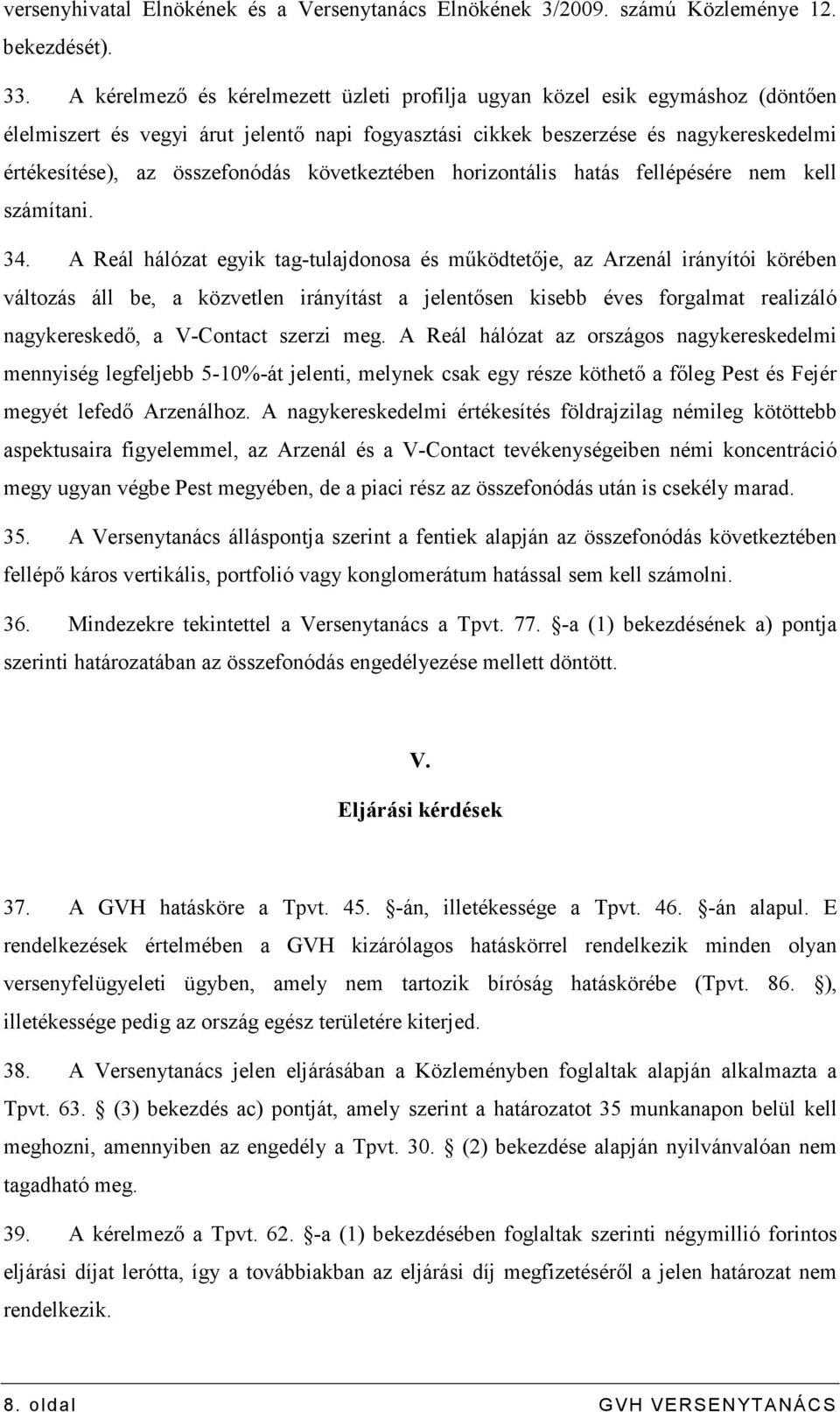 következtében horizontális hatás fellépésére nem kell számítani. 34.