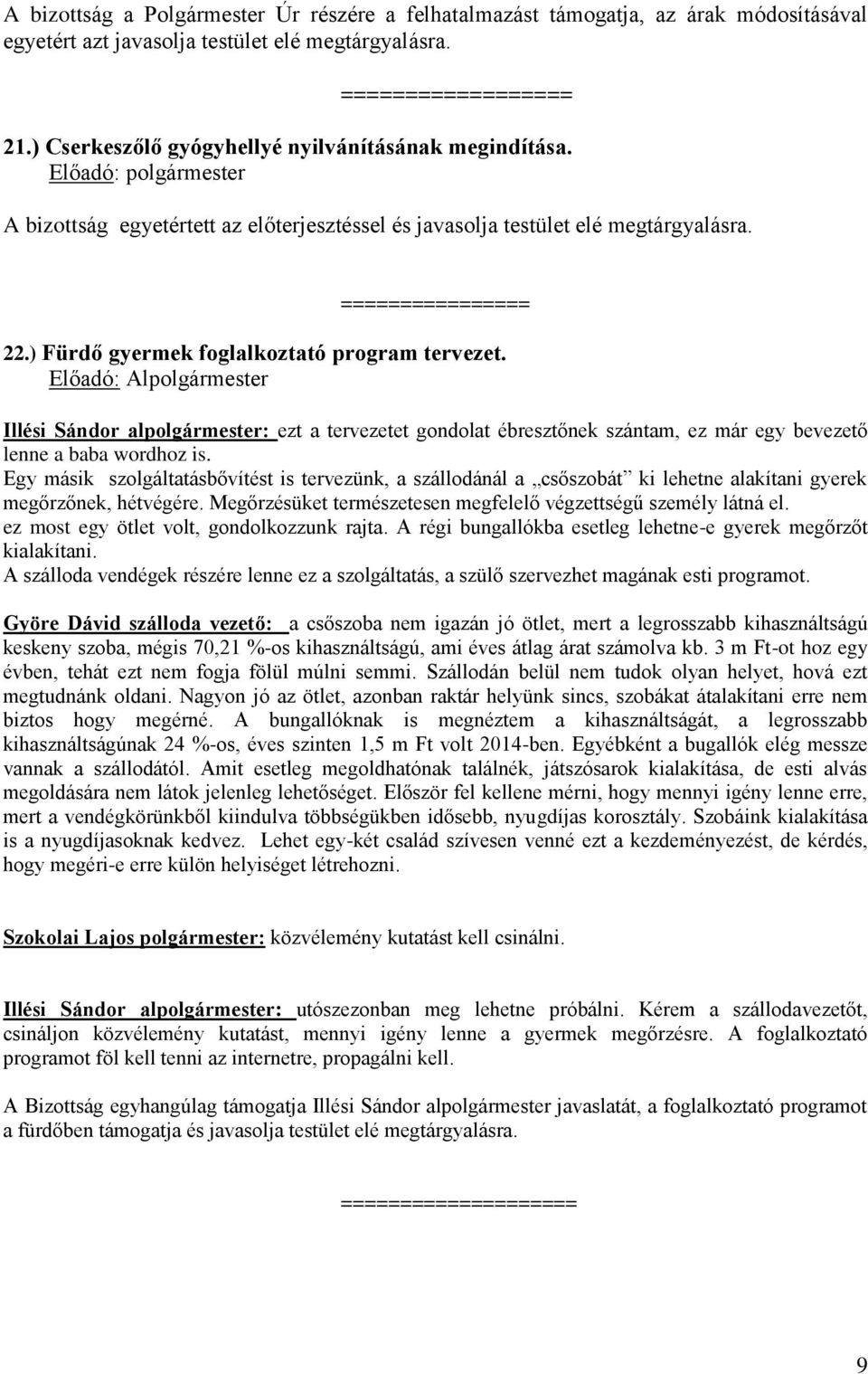 Előadó: Alpolgármester Illési Sándor alpolgármester: ezt a tervezetet gondolat ébresztőnek szántam, ez már egy bevezető lenne a baba wordhoz is.