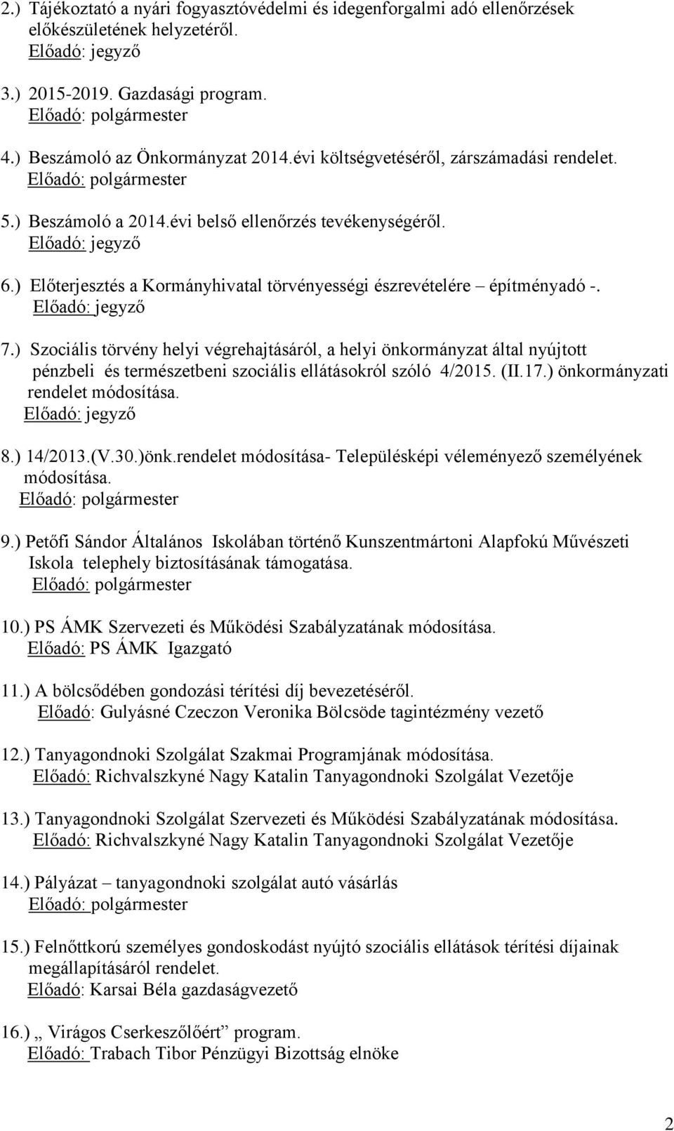 ) Szociális törvény helyi végrehajtásáról, a helyi önkormányzat által nyújtott pénzbeli és természetbeni szociális ellátásokról szóló 4/2015. (II.17.) önkormányzati rendelet módosítása. 8.) 14/2013.