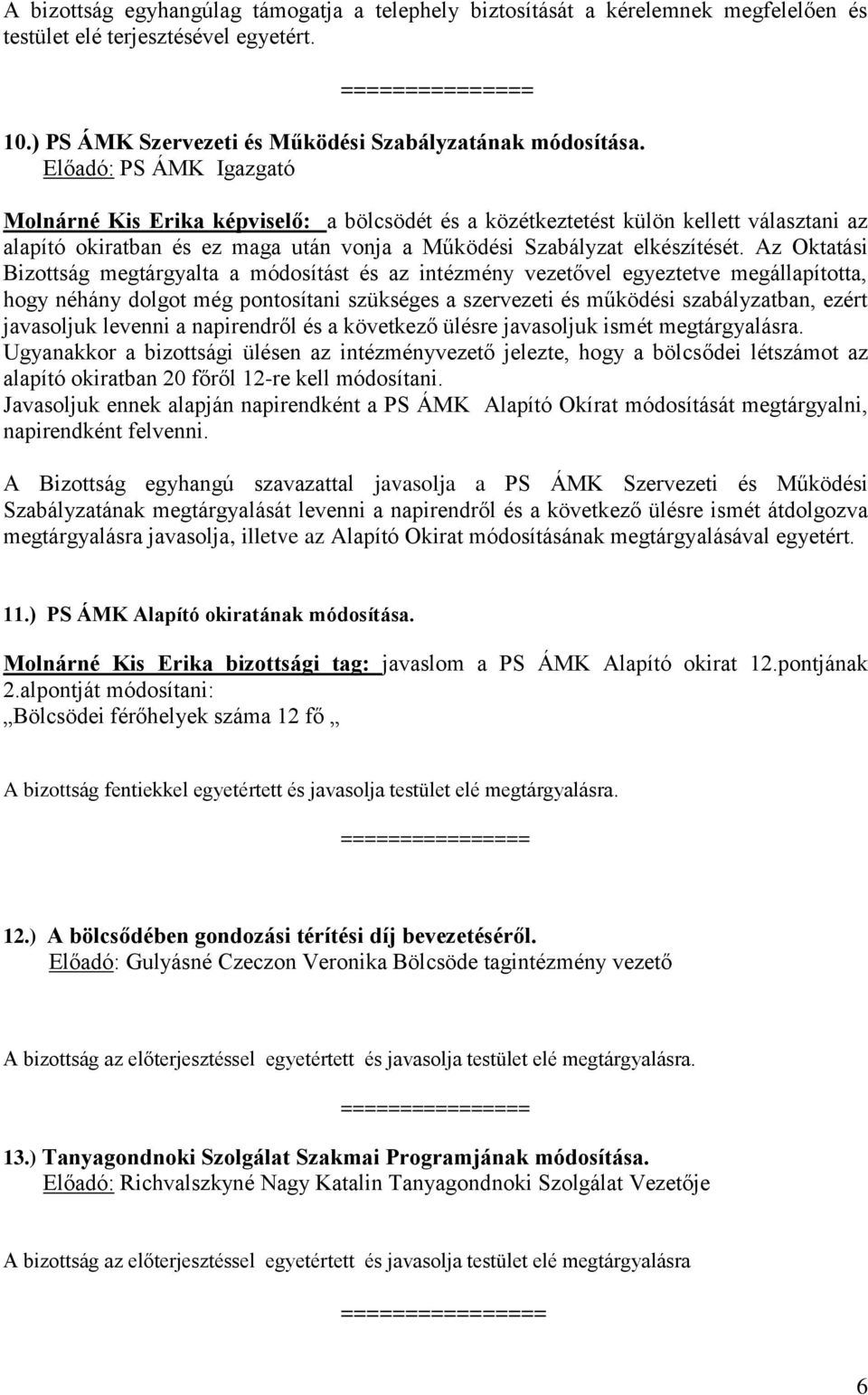 Előadó: PS ÁMK Igazgató Molnárné Kis Erika képviselő: a bölcsödét és a közétkeztetést külön kellett választani az alapító okiratban és ez maga után vonja a Működési Szabályzat elkészítését.