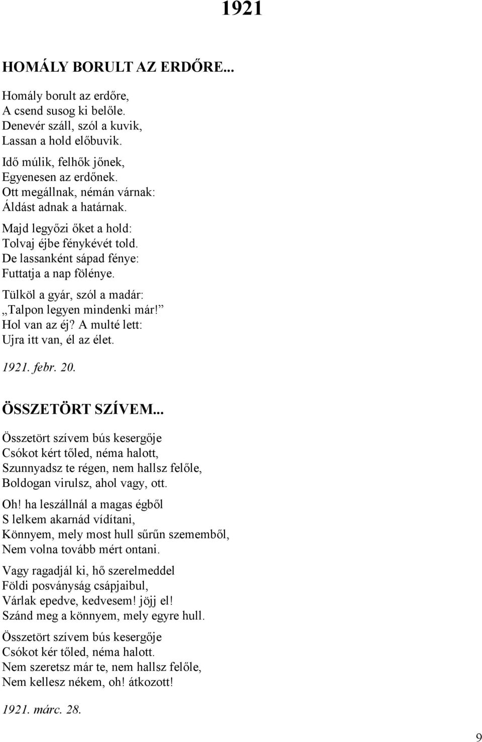 Tülköl a gyár, szól a madár: Talpon legyen mindenki már! Hol van az éj? A multé lett: Ujra itt van, él az élet. 1921. febr. 20. ÖSSZETÖRT SZÍVEM.