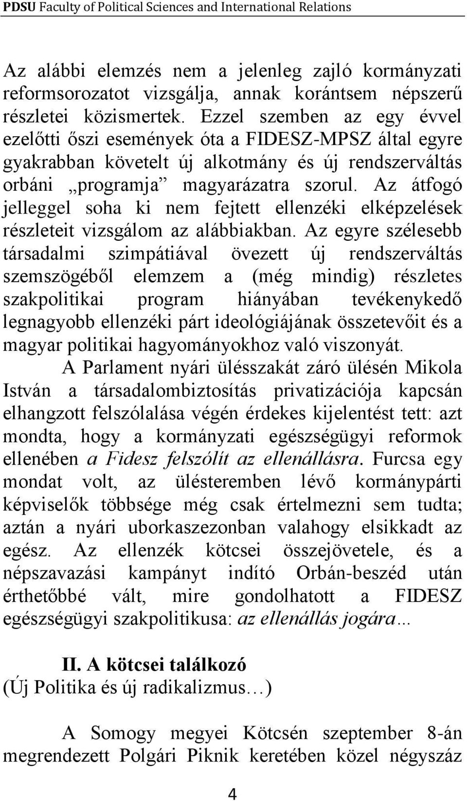 Az átfogó jelleggel soha ki nem fejtett ellenzéki elképzelések részleteit vizsgálom az alábbiakban.