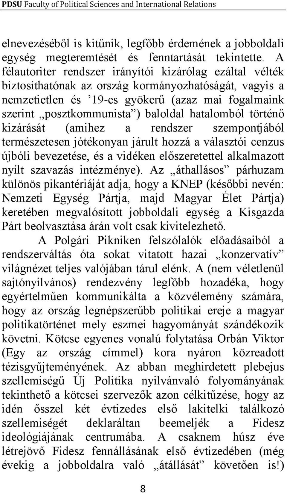 hatalomból történő kizárását (amihez a rendszer szempontjából természetesen jótékonyan járult hozzá a választói cenzus újbóli bevezetése, és a vidéken előszeretettel alkalmazott nyílt szavazás