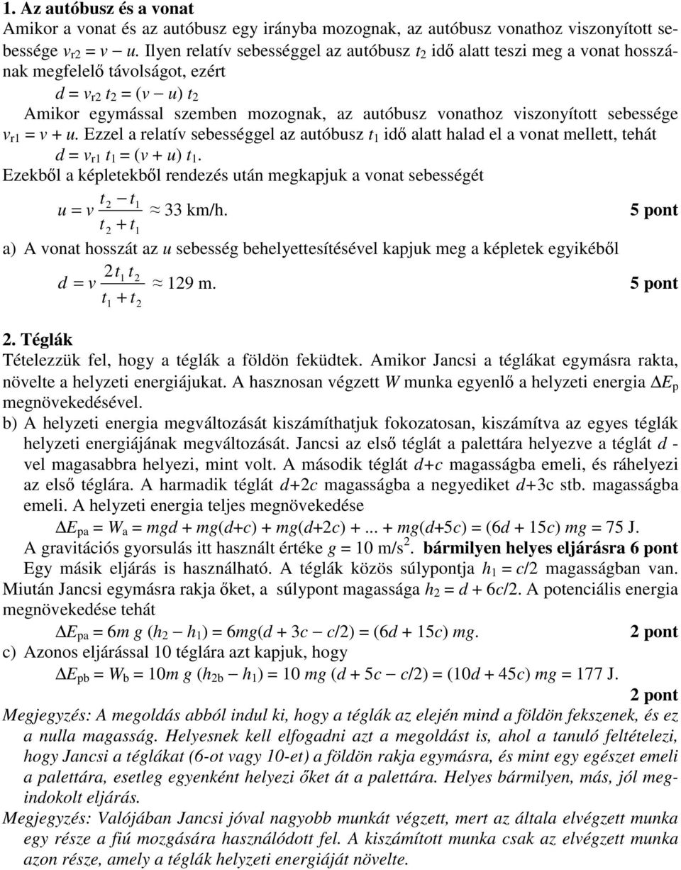 sebessége v r = v + u. Ezzel a relatív sebességgel az autóbusz t id alatt halad el a vonat mellett, tehát d = v r t = (v + u) t.