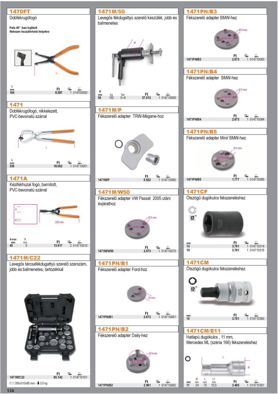 07 0470084 47PN/B Fékszerelő adapter Mini/ BMW-hez 9 0 8.062 047000 47 47M/P Kézifékhuzal fogó, barnított,.9 0470080 47PN/B.