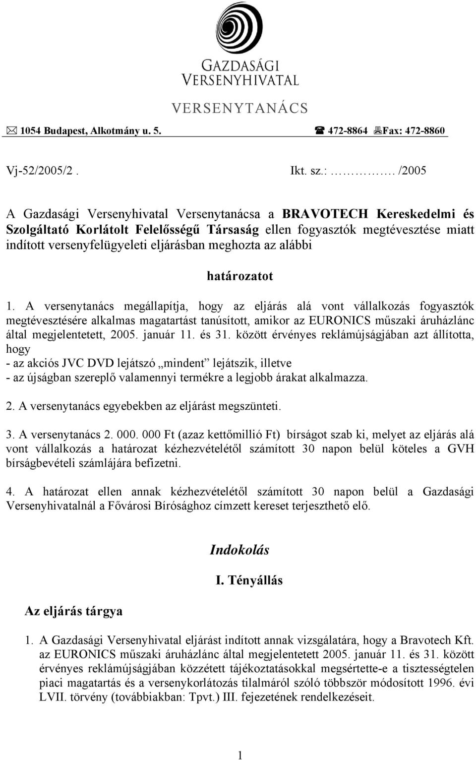 /2005 A Gazdasági Versenyhivatal Versenytanácsa a BRAVOTECH Kereskedelmi és Szolgáltató Korlátolt Felelősségű Társaság ellen fogyasztók megtévesztése miatt indított versenyfelügyeleti eljárásban