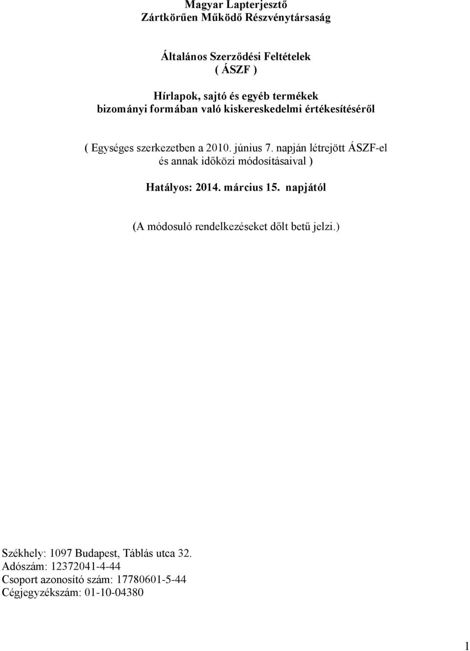 napján létrejött ÁSZF-el és annak időközi módosításaival ) Hatályos: 2014. március 15.