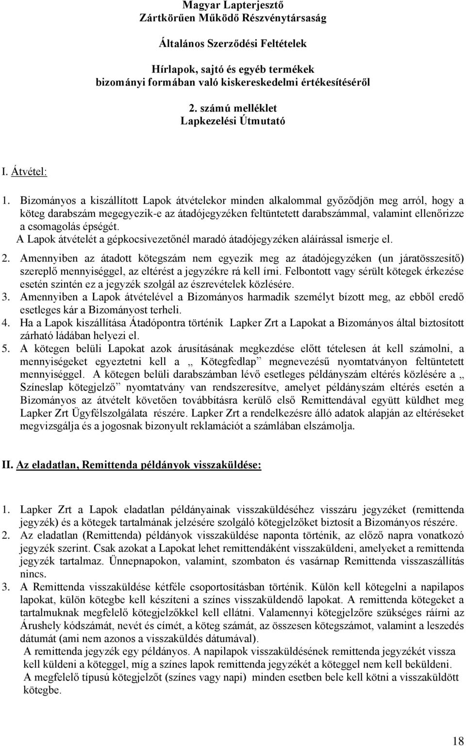 Bizományos a kiszállított Lapok átvételekor minden alkalommal győződjön meg arról, hogy a köteg darabszám megegyezik-e az átadójegyzéken feltüntetett darabszámmal, valamint ellenőrizze a csomagolás