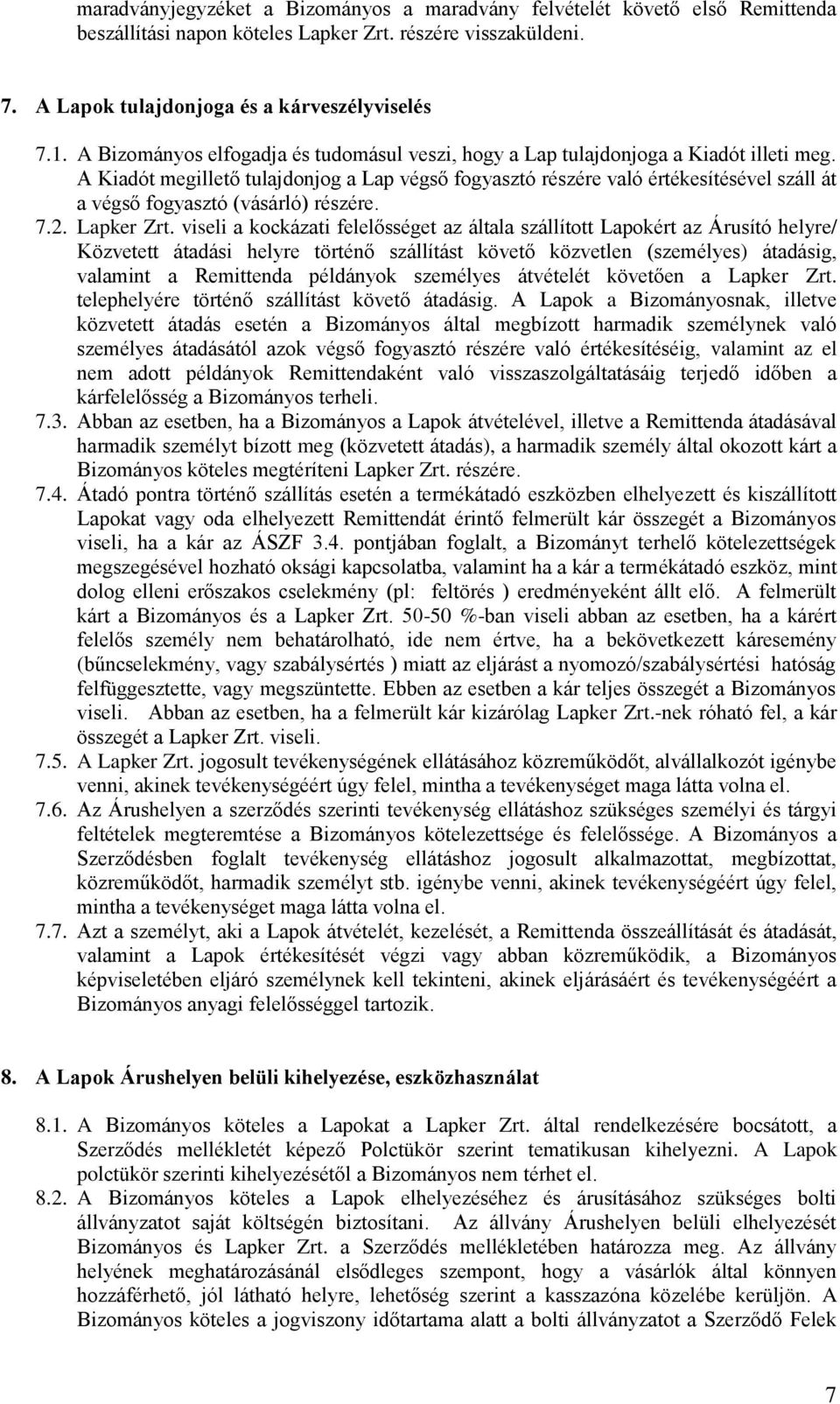 A Kiadót megillető tulajdonjog a Lap végső fogyasztó részére való értékesítésével száll át a végső fogyasztó (vásárló) részére. 7.2. Lapker Zrt.