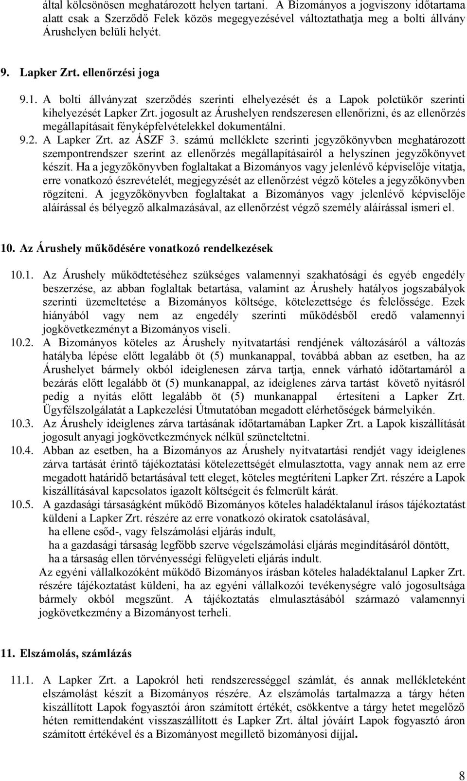jogosult az Árushelyen rendszeresen ellenőrizni, és az ellenőrzés megállapításait fényképfelvételekkel dokumentálni. 9.2. A Lapker Zrt. az ÁSZF 3.
