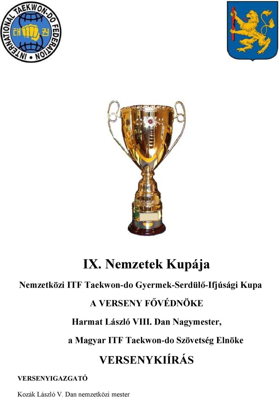 IX. Nemzetek Kupája. Nemzetközi ITF Taekwon-do Gyermek-Serdülő-Ifjúsági Kupa  A VERSENY FŐVÉDNÖKE. Harmat László VIII. - PDF Ingyenes letöltés