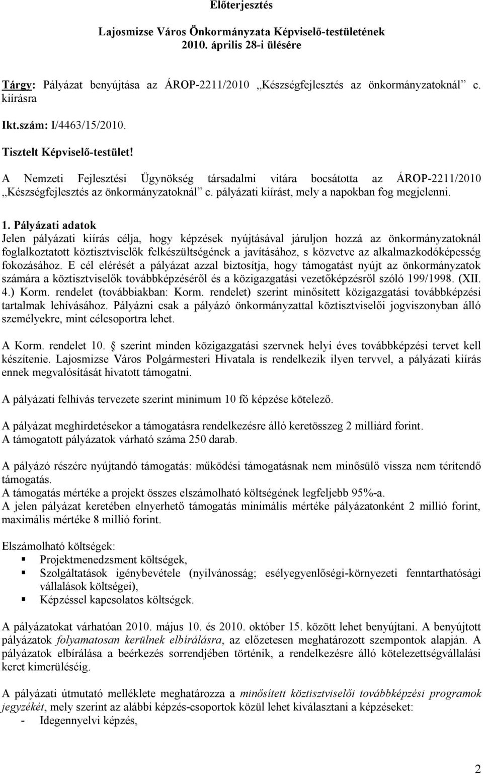 pályázati kiírást, mely a napokban fog megjelenni. 1.