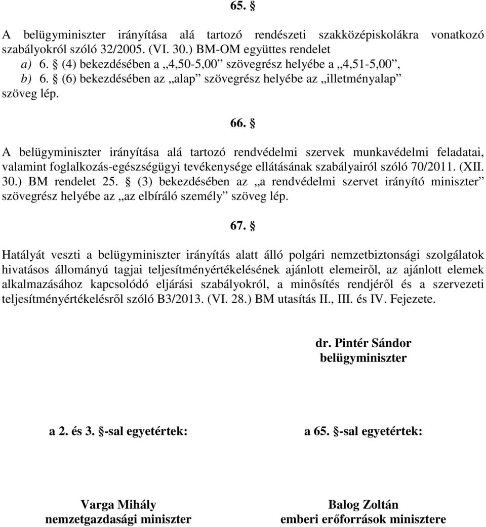 A belügyminiszter irányítása alá tartozó rendvédelmi szervek munkavédelmi feladatai, valamint foglalkozásegészségügyi tevékenysége ellátásának szabályairól szóló 70/2011. (XII. 30.) BM rendelet 25.