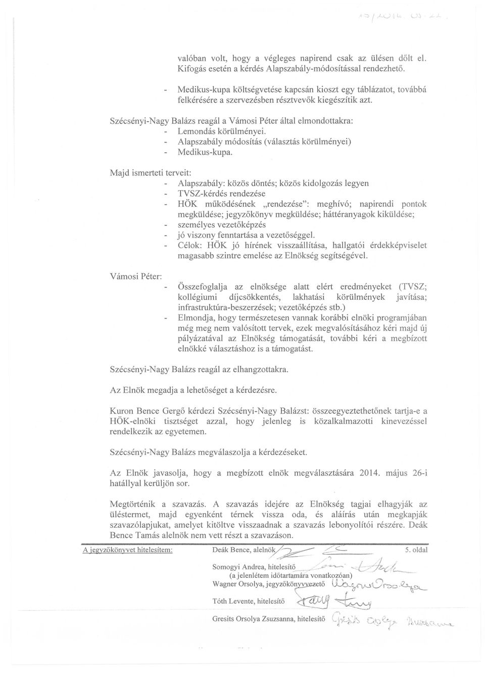 Szécsényi-Nagy Balázs reagál a Vámosi Péter által elmondottakra: Lemondás körülményei. Alapszabály módosítás (választás körülményei) Medikus-kupa.