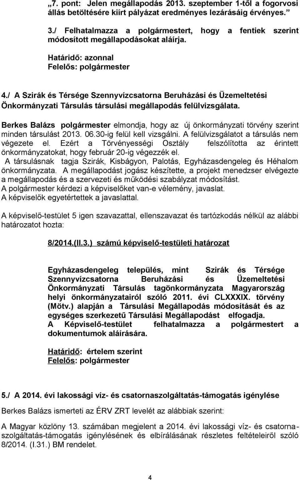 / A Szirák és Térsége Szennyvízcsatorna Beruházási és Üzemeltetési Önkormányzati Társulás társulási megállapodás felülvizsgálata.