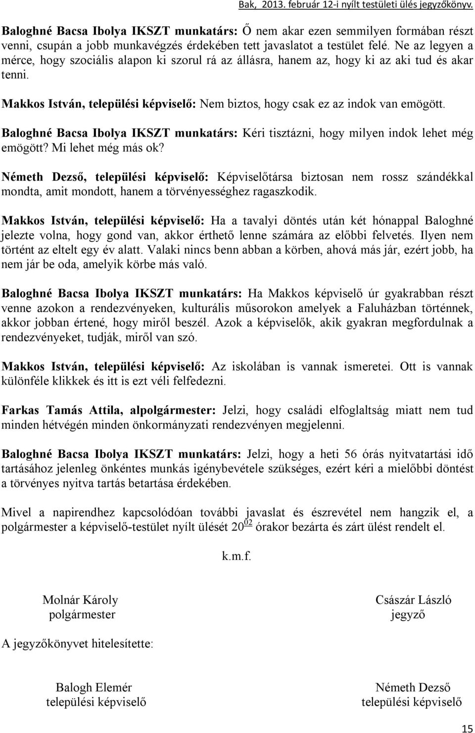 Baloghné Bacsa Ibolya IKSZT munkatárs: Kéri tisztázni, hogy milyen indok lehet még emögött? Mi lehet még más ok?