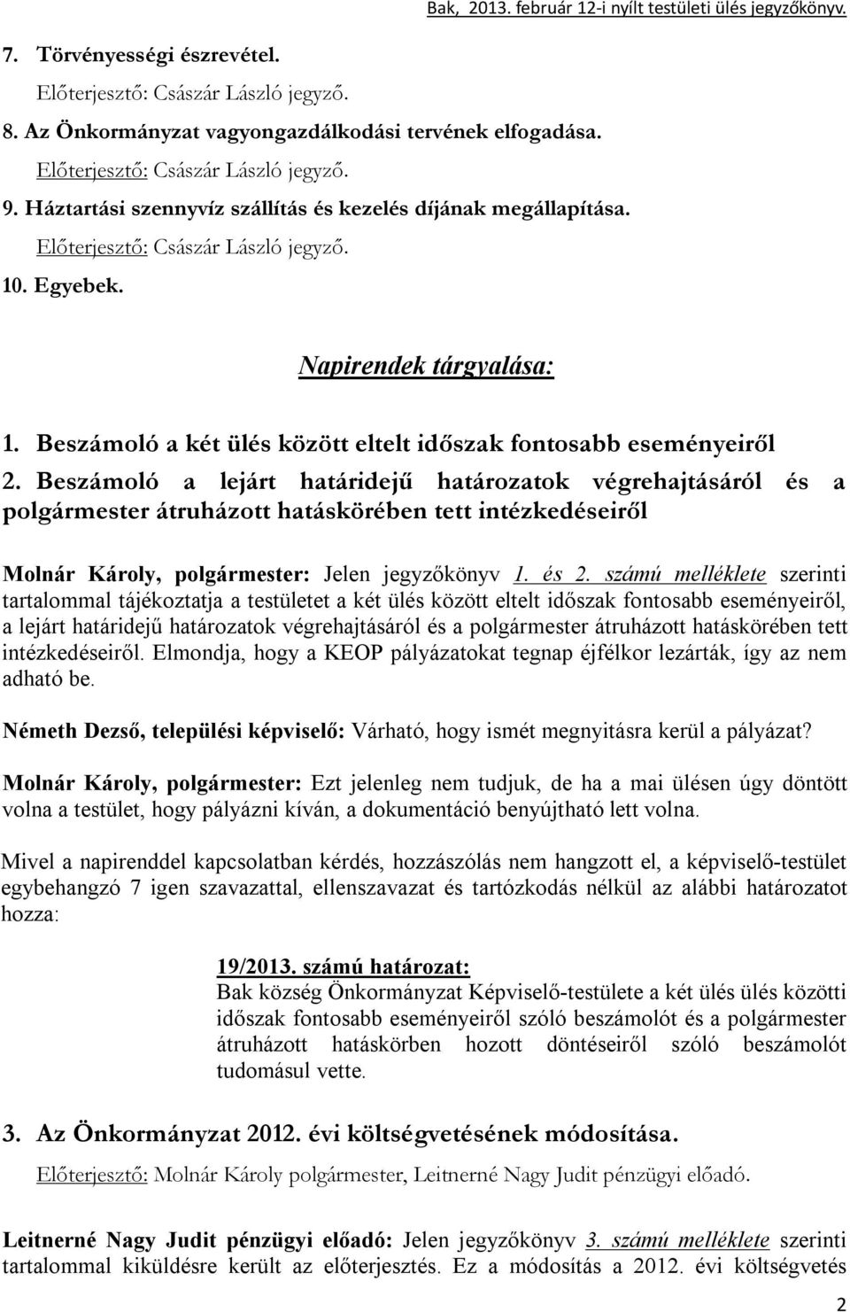Beszámoló a lejárt határidejű határozatok végrehajtásáról és a polgármester átruházott hatáskörében tett intézkedéseiről Molnár Károly, polgármester: Jelen jegyzőkönyv 1. és 2.