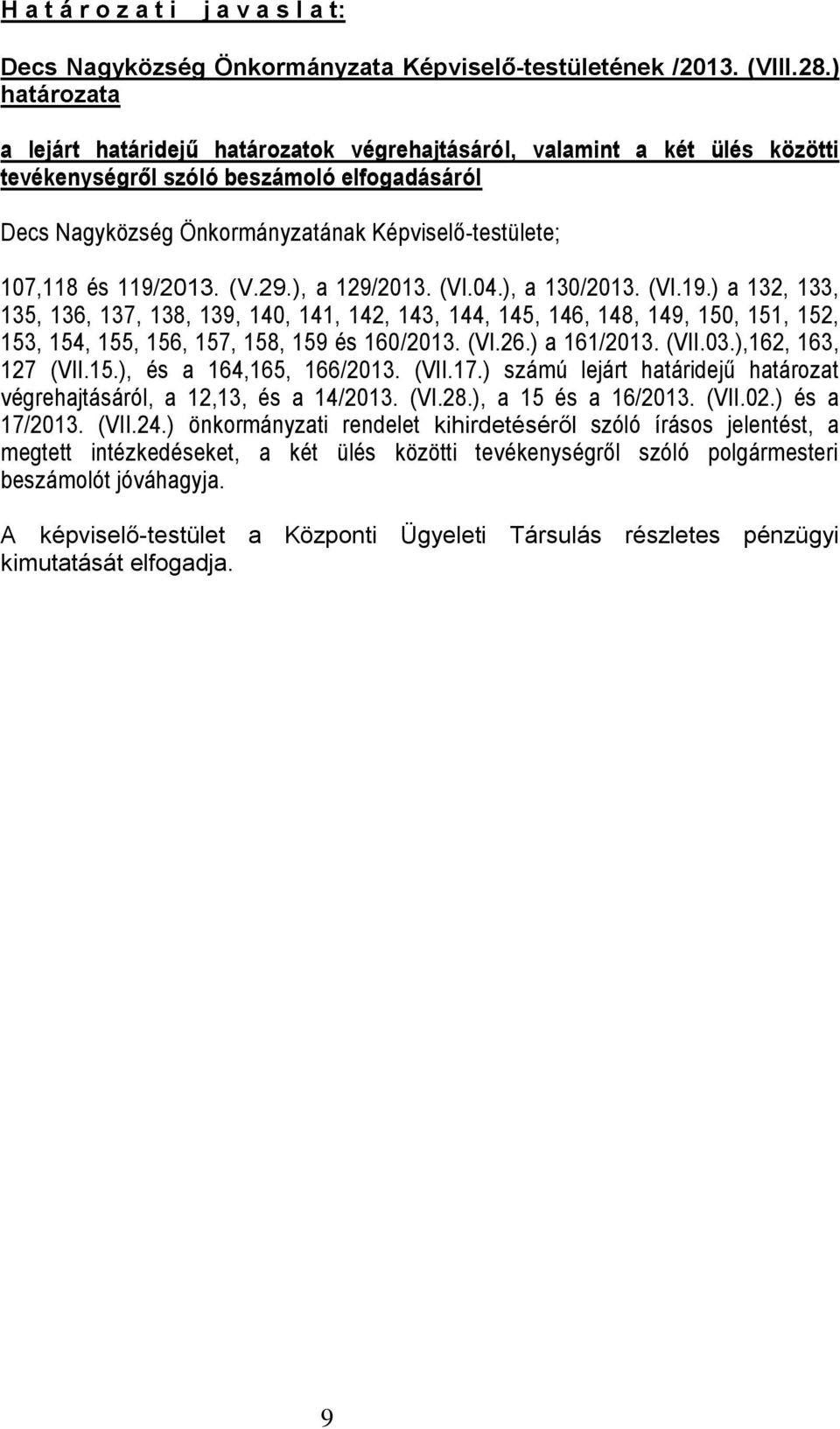 119/2013. (V.29.), a 129/2013. (VI.04.), a 130/2013. (VI.19.) a 132, 133, 135, 136, 137, 138, 139, 140, 141, 142, 143, 144, 145, 146, 148, 149, 150, 151, 152, 153, 154, 155, 156, 157, 158, 159 és 160/2013.