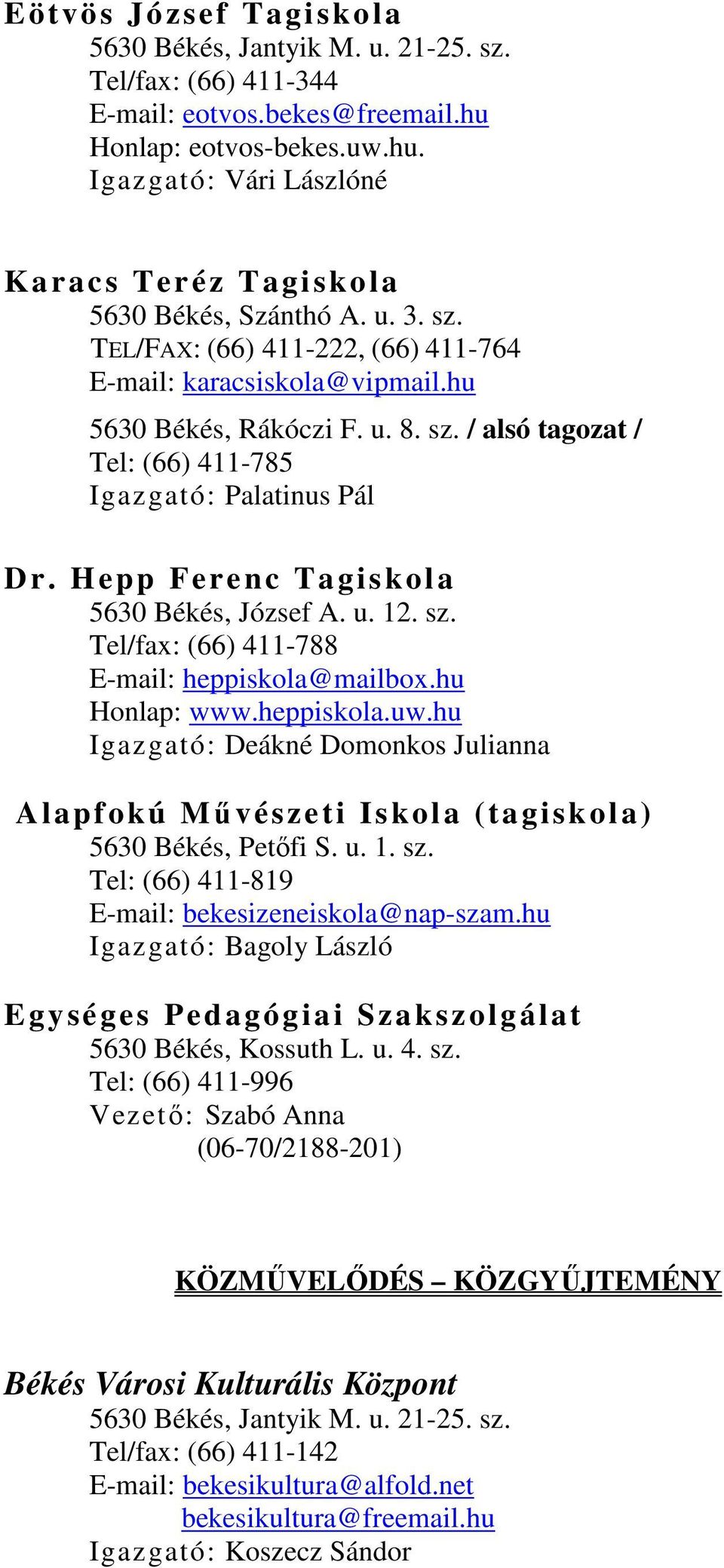 Hepp Ferenc Tagiskola 5630 Békés, József A. u. 12. sz. Tel/fax: (66) 411-788 E-mail: heppiskola@mailbox.hu Honlap: www.heppiskola.uw.