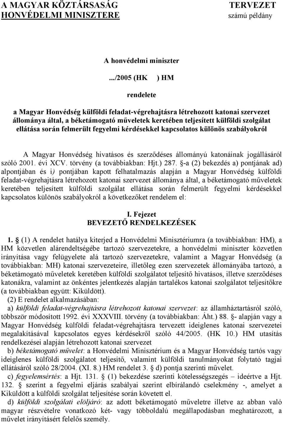 során felmerült fegyelmi kérdésekkel kapcsolatos különös szabályokról A Magyar Honvédség hivatásos és szerződéses állományú katonáinak jogállásáról szóló 2001. évi XCV. törvény (a továbbiakban: Hjt.