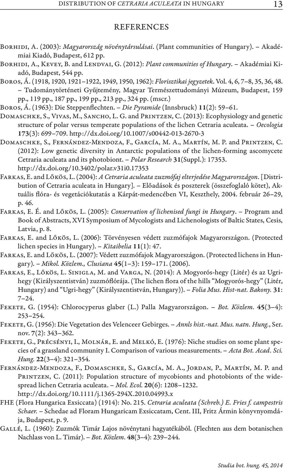Tudománytörténeti Gyűjtemény, Magyar Természettudományi Múzeum, Budapest, 159 pp., 119 pp., 187 pp., 199 pp., 213 pp., 324 pp. (mscr.) Boros, Á. (1963): Die Steppenflechten.
