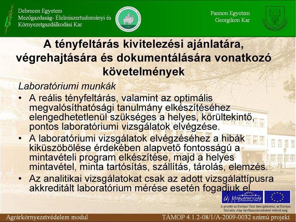 A laboratóriumi vizsgálatok elvégzéséhez a hibák kiküszöbölése érdekében alapvető fontosságú a mintavételi program elkészítése, majd a helyes mintavétel,