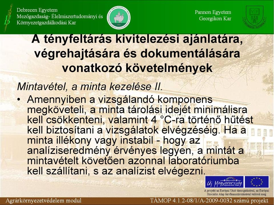 Amennyiben a vizsgálandó komponens megköveteli, a minta tárolási idejét minimálisra kell csökkenteni, valamint 4 C-ra